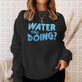 Water You Doing Sea Swimming Swimming Pool Sweatshirt Gifts for Her Water You Doing Sea Swimming Swimming Pool Sweatshirt Gifts for Her