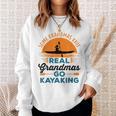 Real Grandmas Go Kayaking Yak Kayak Women Canoe Kayaker Sweatshirt Gifts for Her