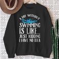 A Day Without Swimming Is Like Swimming Swimmer T-Shirt Sweatshirt Gifts for Old Women A Day Without Swimming Is Like Swimming Swimmer T-Shirt Sweatshirt Gifts for Old Women