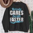 Nobody Cares Swim Faster Swimming Swim Team Sweatshirt Gifts for Old Women Nobody Cares Swim Faster Swimming Swim Team Sweatshirt Gifts for Old Women