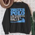 Water Polo Like Swimming But With Balls T-Shirt Sweatshirt Gifts for Old Women Water Polo Like Swimming But With Balls T-Shirt Sweatshirt Gifts for Old Women