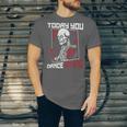 Today You Dance With Me Professional Boxer Muay Thai Boxing Unisex Jersey T-Shirt