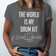 Drummer Saying The World Is My Drum Kit Unisex Jersey T-Shirt Drummer Saying The World Is My Drum Kit Unisex Jersey T-Shirt