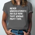 Never Underestimate An Old Man That Knows Muay Thai Unisex Jersey T-Shirt Never Underestimate An Old Man That Knows Muay Thai Unisex Jersey T-Shirt