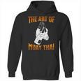 Muay Thai Fighter The Art Of Muay Thai Unisex Hoodie, trending gift Muay Thai Fighter The Art Of Muay Thai Unisex Hoodie, trending gift