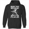 Women's Muay Thai Muay Thai Is Not Just a Game It Is My Life Unisex Hoodie, trending gift