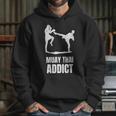Addicted To Muay Thai Graphic Shirt Unisex Hoodie