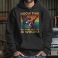 Muay Thai Because Murder Is Wrong Cat Meow Thai Unisex Hoodie Muay Thai Because Murder Is Wrong Cat Meow Thai Unisex Hoodie