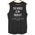 Drummer Saying The World Is My Drum Kit Unisex Tank Top, trending gift Drummer Saying The World Is My Drum Kit Unisex Tank Top, trending gift