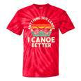 Anything You Canoe I Canoe Better Tie-Dye T-Shirts Red Tie-Dye Anything You Canoe I Canoe Better Tie-Dye T-Shirts Red Tie-Dye