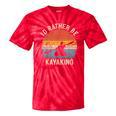 I'D Rather Be Kayaking Canoe Boating Vintage Kayak Tie-Dye T-Shirts Red Tie-Dye