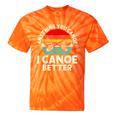 Anything You Canoe I Canoe Better Tie-Dye T-Shirts Orange Tie-Dye Anything You Canoe I Canoe Better Tie-Dye T-Shirts Orange Tie-Dye