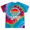 Anything You Canoe I Canoe Better Tie-Dye T-Shirts Festival Tie-Dye Anything You Canoe I Canoe Better Tie-Dye T-Shirts Festival Tie-Dye