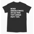 Never Underestimate An Old Man That Knows Muay Thai Unisex T-Shirt, trending gift Never Underestimate An Old Man That Knows Muay Thai Unisex T-Shirt, trending gift