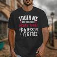 Touch Me And Your First Muay Thai Lesson Is Free Unisex T-Shirt Touch Me And Your First Muay Thai Lesson Is Free Unisex T-Shirt