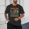 Muay Thai Because Murder Is Wrong Cat Meow Thai Unisex T-Shirt Muay Thai Because Murder Is Wrong Cat Meow Thai Unisex T-Shirt