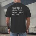 I Wonder If Muay Thai Thinks About Me Too Men's Back Print T-Shirt I Wonder If Muay Thai Thinks About Me Too Men's Back Print T-Shirt