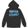 Water You Doing Sea Swimming Swimming Pool Unisex Hoodie, trending gift Water You Doing Sea Swimming Swimming Pool Unisex Hoodie, trending gift