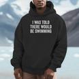 I Was Told There Would Be Swimming Swimmer Unisex Hoodie I Was Told There Would Be Swimming Swimmer Unisex Hoodie