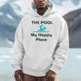 The Pool Is My Happy Place Swimming Quote Unisex Hoodie The Pool Is My Happy Place Swimming Quote Unisex Hoodie
