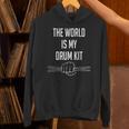 Drummer Saying The World Is My Drum Kit Unisex Hoodie Drummer Saying The World Is My Drum Kit Unisex Hoodie
