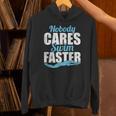 Nobody Cares Swim Faster Swimming Swim Team Unisex Hoodie
