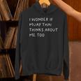 I Wonder If Muay Thai Thinks About Me Too Unisex Hoodie I Wonder If Muay Thai Thinks About Me Too Unisex Hoodie