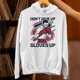 Don't Give Up Gloves Up Professional Boxer Muay Thai Boxing Unisex Hoodie