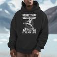 Women's Muay Thai Muay Thai Is Not Just a Game It Is My Life Men Hoodie
