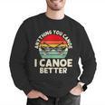 Anything You Canoe I Canoe Better Men Graphic Sweatshirt