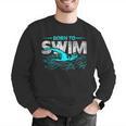 Born To Swim Swimmers For Swimming Athlete Men Graphic Sweatshirt Born To Swim Swimmers For Swimming Athlete Men Graphic Sweatshirt
