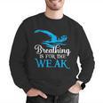Breathing Is For The Weak Swimming Swimmer Men Graphic Sweatshirt