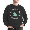 Life Is Better On The River Kayaking Canoe Boating Kayak Men Graphic Sweatshirt Life Is Better On The River Kayaking Canoe Boating Kayak Men Graphic Sweatshirt