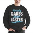 Nobody Cares Swim Faster Swimming Swim Team Men Graphic Sweatshirt Nobody Cares Swim Faster Swimming Swim Team Men Graphic Sweatshirt