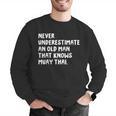 Never Underestimate An Old Man That Knows Muay Thai Men Graphic Sweatshirt Never Underestimate An Old Man That Knows Muay Thai Men Graphic Sweatshirt