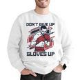 Don't Give Up Gloves Up Professional Boxer Muay Thai Boxing Men Graphic Sweatshirt Don't Give Up Gloves Up Professional Boxer Muay Thai Boxing Men Graphic Sweatshirt