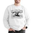 Do You Even Swim Bro Swimming Training Swimmer Men Graphic Sweatshirt Do You Even Swim Bro Swimming Training Swimmer Men Graphic Sweatshirt