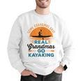 Real Grandmas Go Kayaking Yak Kayak Women Canoe Kayaker Men Graphic Sweatshirt