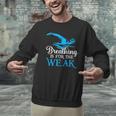 Breathing Is For The Weak Swimming Swimmer Men Graphic Sweatshirt