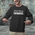 Just Keep Swimming Men Graphic Sweatshirt Just Keep Swimming Men Graphic Sweatshirt