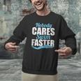 Nobody Cares Swim Faster Swimming Swim Team Men Graphic Sweatshirt Nobody Cares Swim Faster Swimming Swim Team Men Graphic Sweatshirt