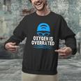 Oxygen Is Overrated Swimming Swim Men Graphic Sweatshirt Oxygen Is Overrated Swimming Swim Men Graphic Sweatshirt