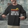 Smoke Meat Not Meth Grilled BBQ Dad Brisket Grilling Men Graphic Sweatshirt
