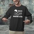 Swim Now Breathe Later Swimming Pool Breaststroke Men Graphic Sweatshirt Swim Now Breathe Later Swimming Pool Breaststroke Men Graphic Sweatshirt
