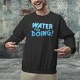 Water You Doing Sea Swimming Swimming Pool Men Graphic Sweatshirt Water You Doing Sea Swimming Swimming Pool Men Graphic Sweatshirt