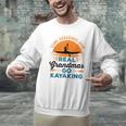 Real Grandmas Go Kayaking Yak Kayak Women Canoe Kayaker Men Graphic Sweatshirt