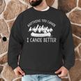 Anything You Canoe I Canoe Better Funny Canoe Lovers Gift Men Graphic Sweatshirt