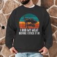 BBQ Dad I Rub My Meat Before I Stick It In Offset Smoker Pit Men Graphic Sweatshirt BBQ Dad I Rub My Meat Before I Stick It In Offset Smoker Pit Men Graphic Sweatshirt