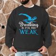 Breathing Is For The Weak Swimming Swimmer Men Graphic Sweatshirt
