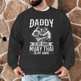 Daddy Is My Name Muay Thai Is My Game Muay Thai Dad Men Graphic Sweatshirt Daddy Is My Name Muay Thai Is My Game Muay Thai Dad Men Graphic Sweatshirt
